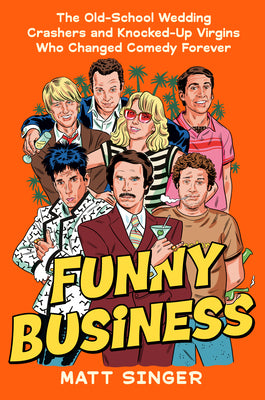 Funny Business: The Old-School Wedding Crashers and Knocked-Up Virgins Who Changed Comedy Forever by Matt Singer book cover