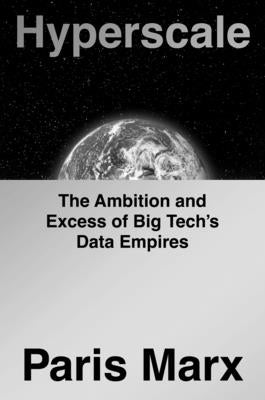 Hyperscale: The Ambition and Excess of Big Tech's Data Empires by Paris Marx book cover