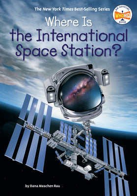 Where Is the International Space Station? by Rau, Dana Meachen book cover