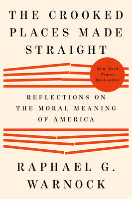 The Crooked Places Made Straight: Reflections on the Moral Meaning of America by Warnock, Raphael G. book cover