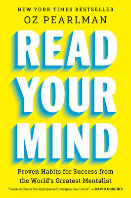Book cover of Read Your Mind: Proven Habits for Success from the World's Greatest Mentalist by Pearlman, Oz