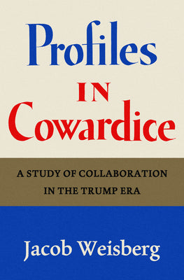 Profiles in Cowardice: A Study of Collaboration in the Trump Era by Weisberg, Jacob book cover