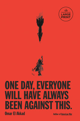 Book cover of One Day, Everyone Will Have Always Been Against This by El Akkad, Omar