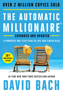Book cover of The Automatic Millionaire, 20th Anniversary Edition: A Powerful One-Step Plan to Live and Finish Rich by Bach, David