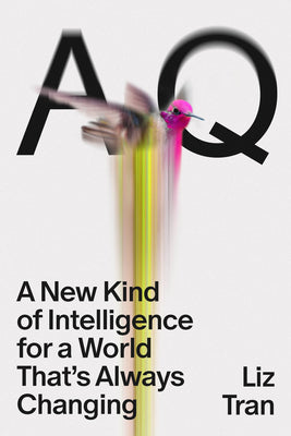 Aq: A New Kind of Intelligence for a World That's Always Changing by Liz Tran book cover