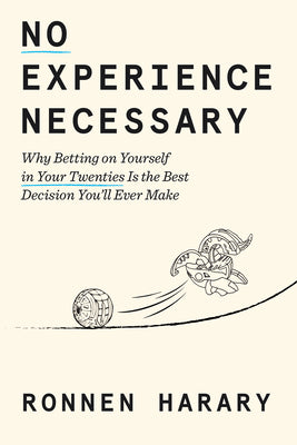 No Experience Necessary: Why Betting on Yourself in Your Twenties Is the Best Decision You'll Ever Make by Harary, Ronnen book cover