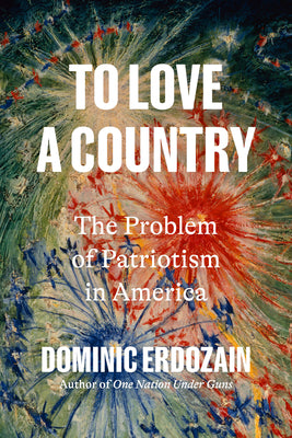 To Love a Country: The Problem of Patriotism in America by Erdozain, Dominic book cover