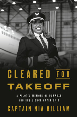 Cleared for Takeoff: A Pilot's Memoir of Purpose and Resilience After 9/11 by Gilliam, Captain Nia book cover