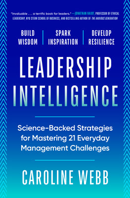 Leadership Intelligence: Science-Backed Strategies for Mastering 21 Everyday Management Challenges by Caroline Webb book cover