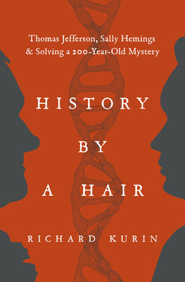 History by a Hair: Thomas Jefferson, Sally Hemings & Solving a 200-Year-Old Mystery by Kurin, Richard book cover