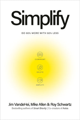 Simplify: Do 50 Percent More with 50 Percent Less by Jim Vandehei book cover