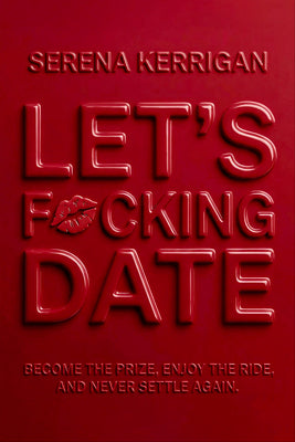 Let's F*cking Date: Become the Prize, Enjoy the Ride, and Never Settle Again by Kerrigan, Serena book cover