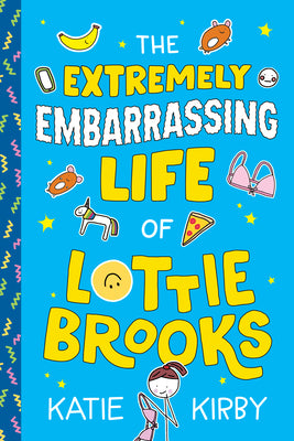 The Extremely Embarrassing Life of Lottie Brooks by Kirby, Katie book cover