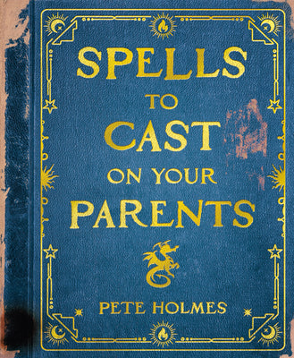 Spells to Cast on Your Parents by Holmes, Pete book cover