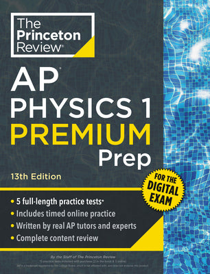 Princeton Review AP Physics 1 Premium Prep, 13th Edition: 5 Practice Tests + Digital Practice Online + Content Review by The Princeton Review book cover