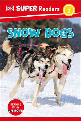 Book cover of DK Super Readers Level 2 Snow Dogs by DK