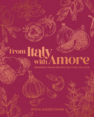 From Italy with Amore: Seasonal Italian Recipes for Those You Love by Pasini, Jessi book cover
