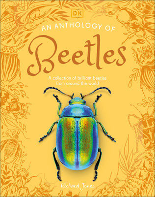 Book cover of An Anthology of Beetles: A Collection of Brilliant Beetles from Around the World by Jones, Richard