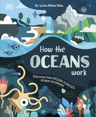 How the Oceans Work: Discover How Ocean Forces Shape Our Planet by Perez Diaz, Lucia book cover