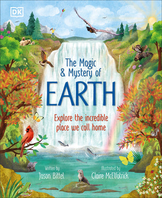 Book cover of The Magic and Mystery of Earth: Explore the Incredible Place We Call Home by Bittel, Jason