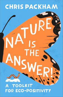 Nature Is the Answer: A Toolkit for Eco-Positivity by Packham, Chris book cover