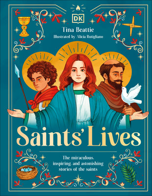 Saints' Lives: The Miraculous, Inspiring, and Astonishing Stories of the Saints by Beattie, Tina book cover