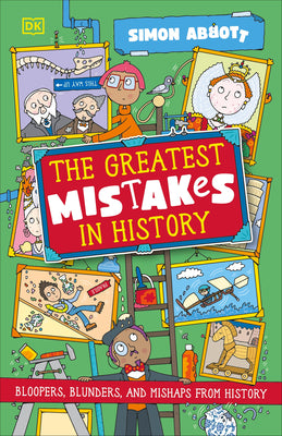 The Greatest Mistakes in History: Bloopers, Blunders, and Other Mishaps from History by Abbott, Simon book cover