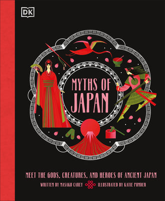 Myths of Japan: Meet the Gods, Creatures, and Heroes of Ancient Japan by Carey, Masako book cover
