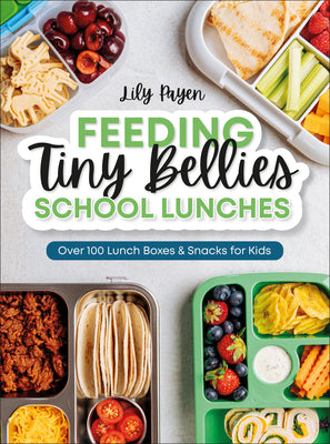 Feeding Tiny Bellies: School Lunches: Over 100 Lunch Boxes and Snacks for Kids by Payen, Lily book cover