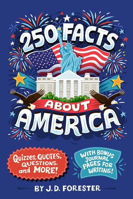 250 Facts about America: Quizzes, Quotes, Questions, and More! with Bonus Journal Pages for Writing! by J. D. Forester book cover