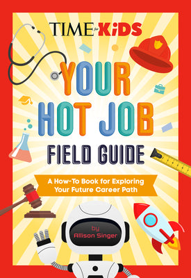 Time for Kids: Your Hot Job Field Guide: A How-To Book for Exploring Your Future Career Path by Singer, Allison book cover
