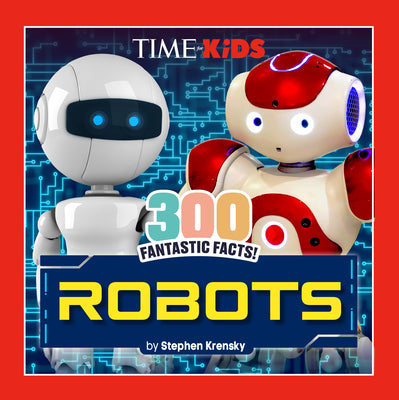 Time for Kids: 300 Fantastic Facts!: Robots by Krensky, Stephen book cover