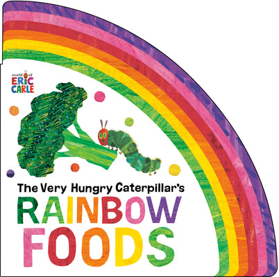 Book cover of The Very Hungry Caterpillar's Rainbow Foods by Carle, Eric