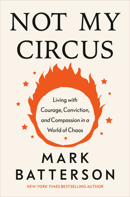 Not My Circus: Living with Courage, Conviction, and Compassion in a World of Chaos by Mark Batterson book cover