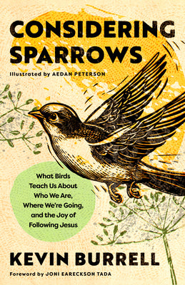 Considering Sparrows: What Birds Teach Us about Who We Are, Where We're Going, and the Joy of Following Jesus by Burrell, Kevin book cover