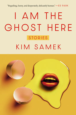 I Am the Ghost Here: Stories by Kim Samek book cover