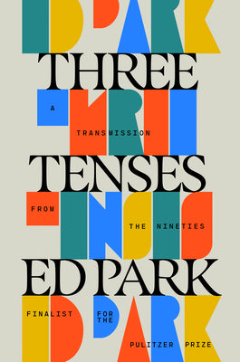 Three Tenses: A Transmission from the Nineties by Park, Ed book cover