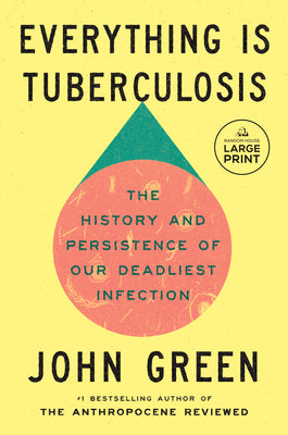 Book cover of Everything Is Tuberculosis: The History and Persistence of Our Deadliest Infection by Green, John