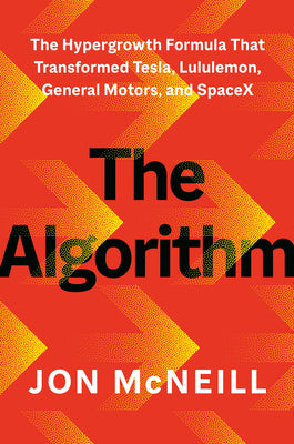 Book cover of The Algorithm: The Hypergrowth Formula That Transformed Tesla, Lululemon, General Motors, and Spacex by McNeill, Jon