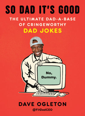 So Dad It's Good: The Ultimate Dad-A-Base of Cringeworthy Dad Jokes by Dave Ogleton book cover