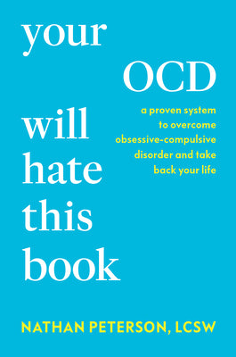 Your Ocd Will Hate This Book: A Proven System to Overcome Obsessive-Compulsive Disorder and Take Back Your Life by Peterson, Nathan book cover
