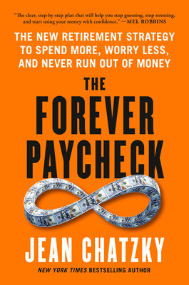 The Forever Paycheck: The New Retirement Strategy to Spend More, Worry Less, and Never Run Out of Money by Chatzky, Jean book cover