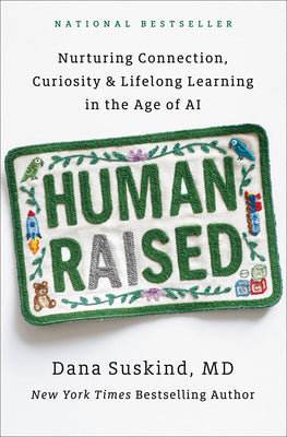 Human Raised: Nurturing Connection, Curiosity & Lifelong Learning in the Age of AI by Suskind, Dana, MD book cover