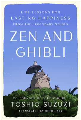 Zen and Ghibli: Life Lessons for Lasting Happiness from the Legendary Studio by Toshio Suzuki book cover