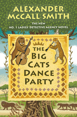 The Big Cats Dance Party: No. 1 Ladies' Detective Agency (27) by McCall Smith, Alexander book cover