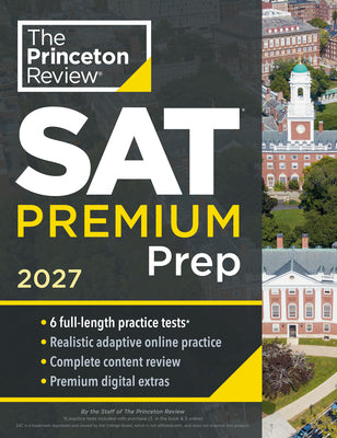 Book cover of Princeton Review SAT Premium Prep, 2027: 6 Full-Length Practice Tests (3 in Book + 3 Adaptive Tests Online) + Online Flashcards + Review & Tools by The Princeton Review