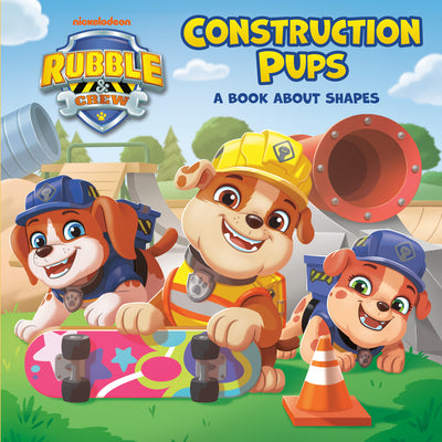 Construction Pups: A Book about Shapes (Paw Patrol: Rubble & Crew) by Roth, Megan book cover