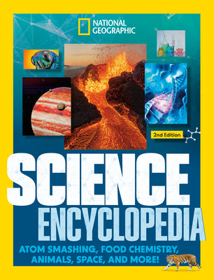 National Geographic Kids Science Encyclopedia, 2nd Edition: Atom Smashing, Food Chemistry, Animals, Space, and More! by National Geographic Kids book cover
