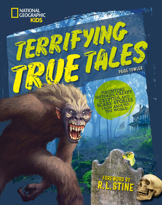 Terrifying True Tales: Haunting Histories, Creepy Cryptids, and Scary Stories from Around the World by Towler, Paige book cover