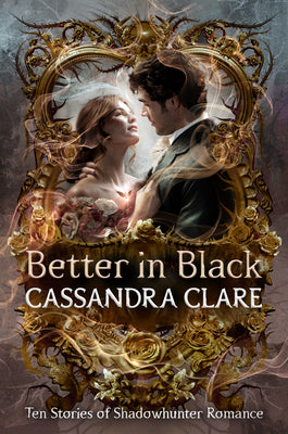 Book cover of Better in Black: Ten Stories of Shadowhunter Romance by Clare, Cassandra